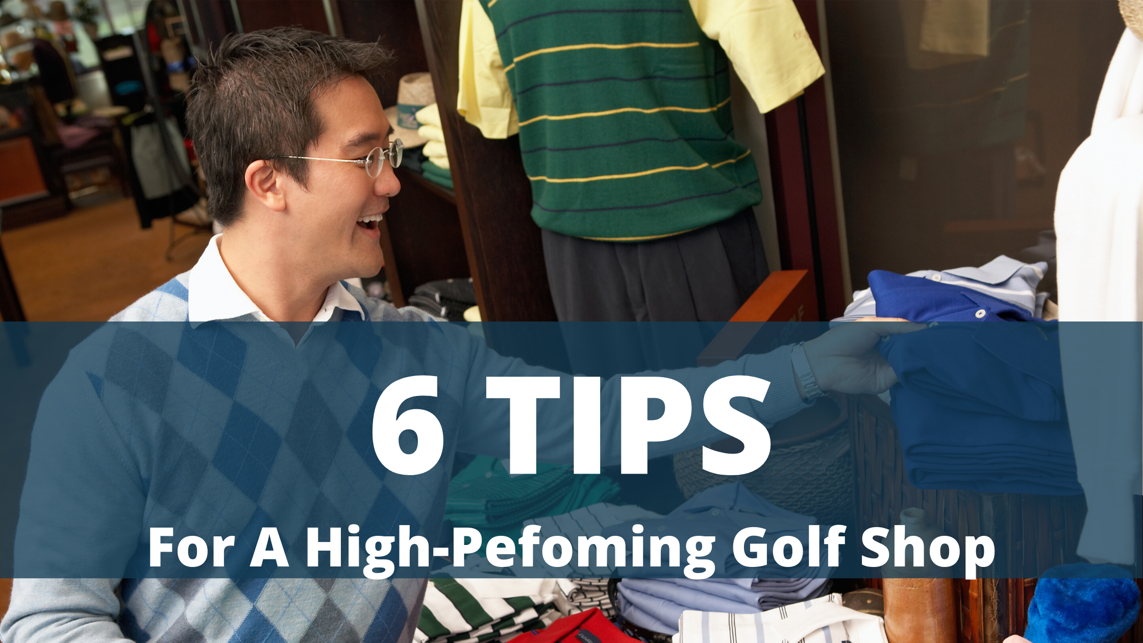 Six Tips For A High Performing Golf Shop