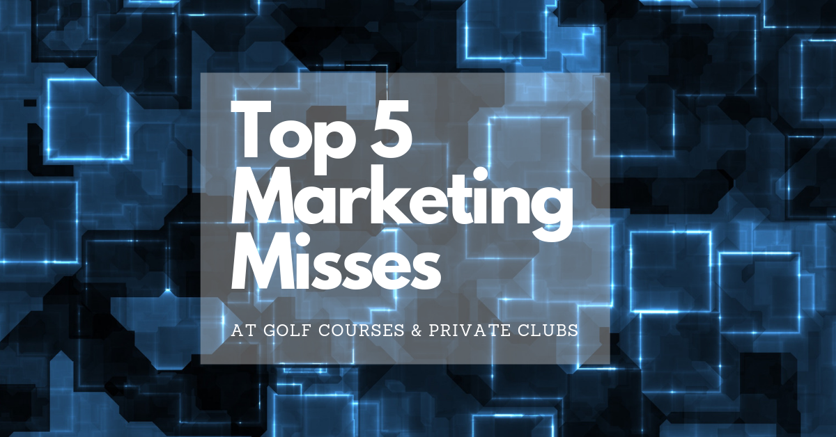 The Top 5 Marketing Misses at Golf Courses and Private Clubs